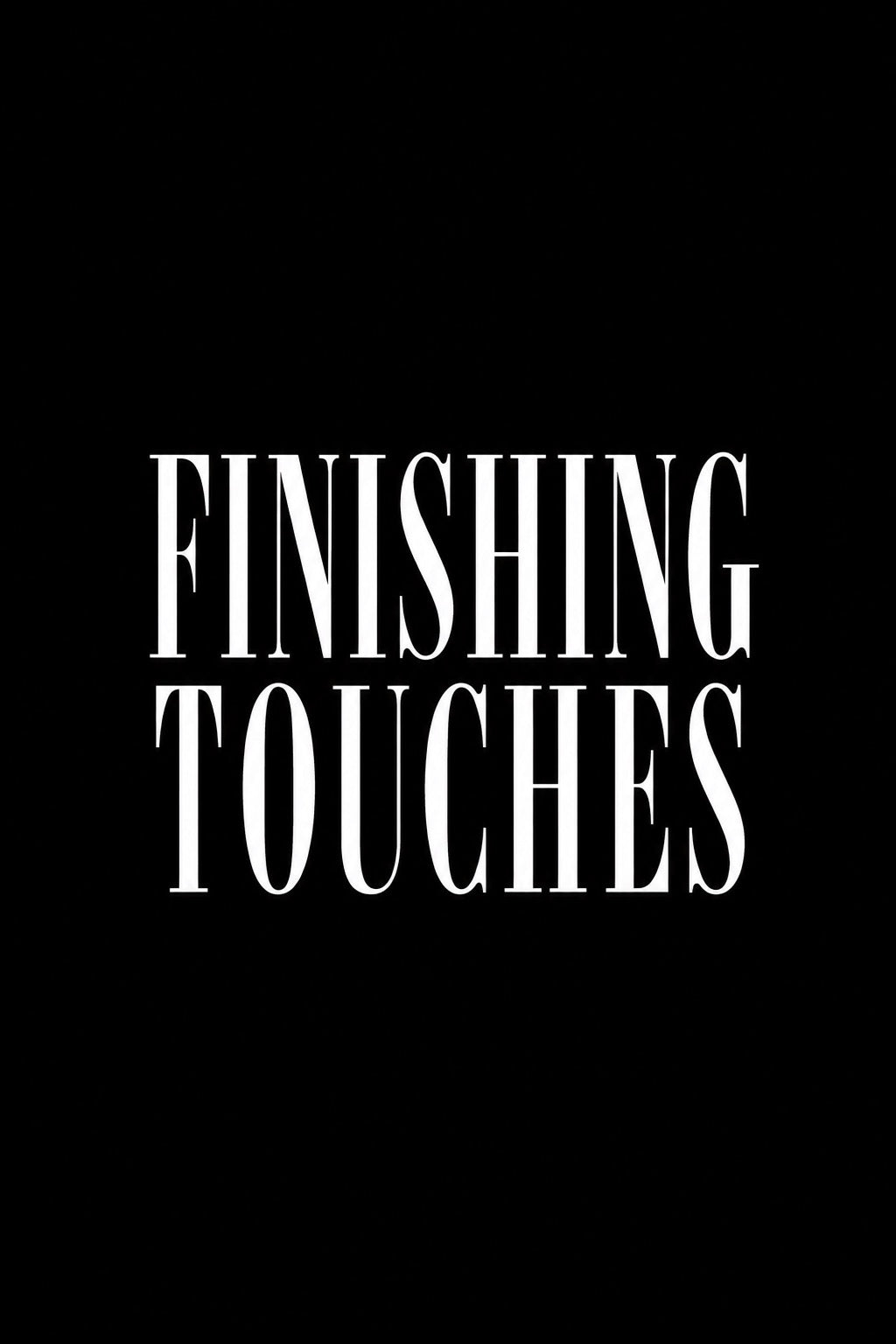 Finishing Touches