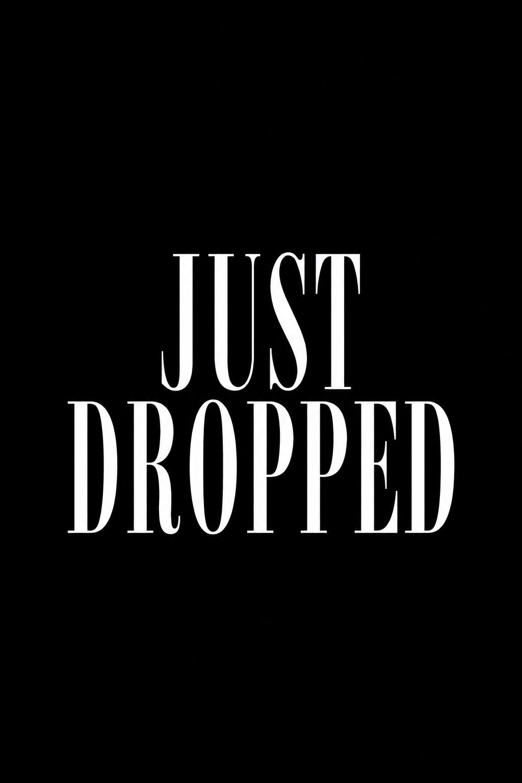 Just Dropped